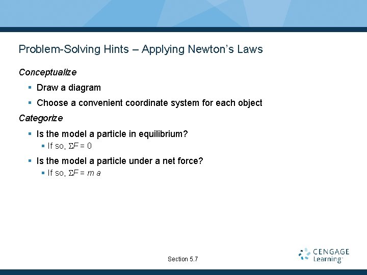 Problem-Solving Hints – Applying Newton’s Laws Conceptualize § Draw a diagram § Choose a