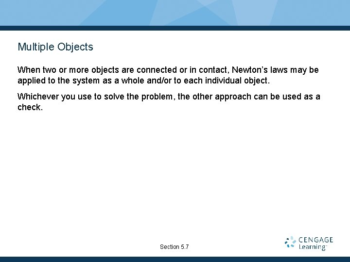 Multiple Objects When two or more objects are connected or in contact, Newton’s laws