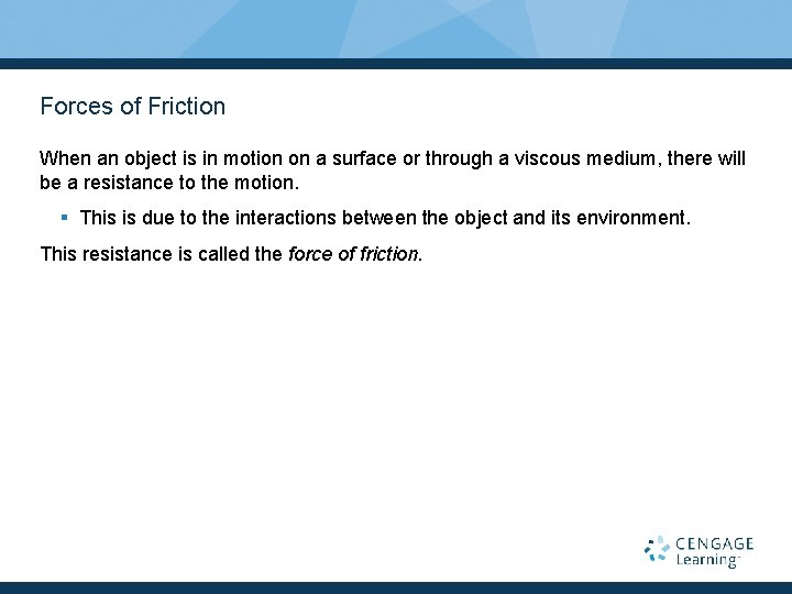 Forces of Friction When an object is in motion on a surface or through