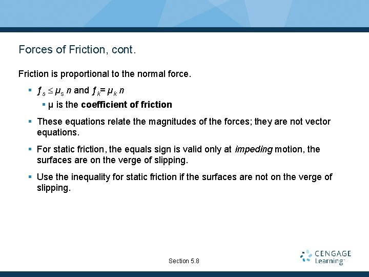 Forces of Friction, cont. Friction is proportional to the normal force. § ƒs µs