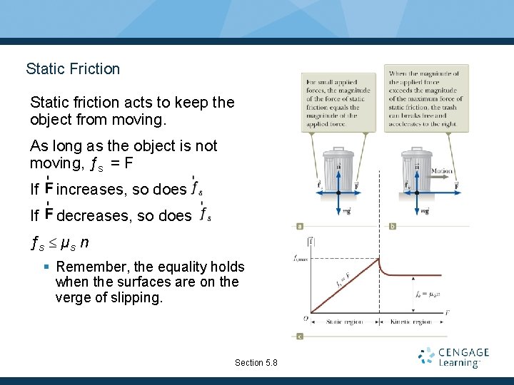 Static Friction Static friction acts to keep the object from moving. As long as
