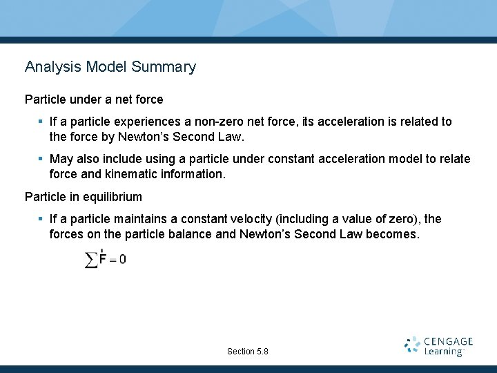 Analysis Model Summary Particle under a net force § If a particle experiences a