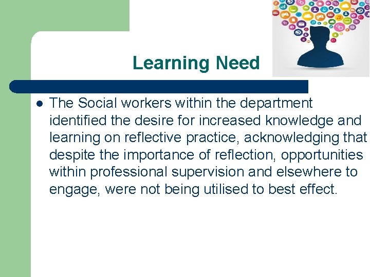 Learning Need l The Social workers within the department identified the desire for increased
