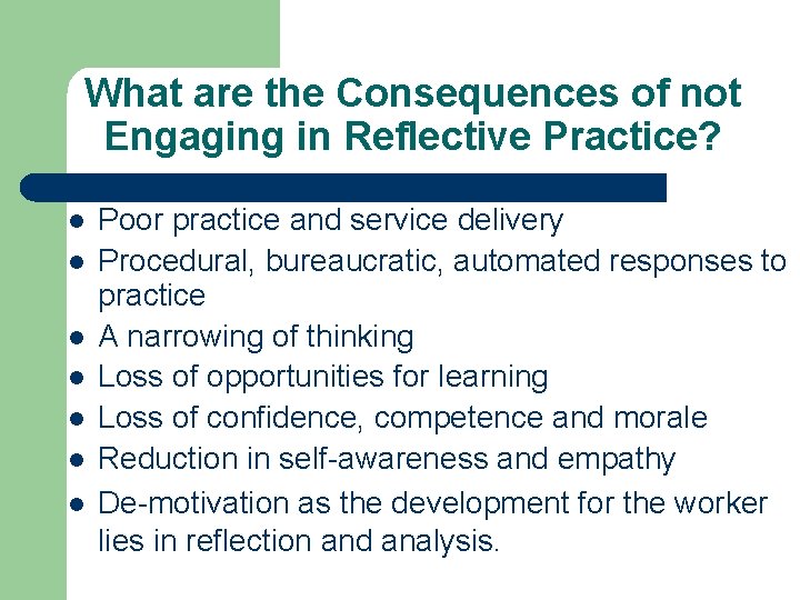 What are the Consequences of not Engaging in Reflective Practice? l l l l