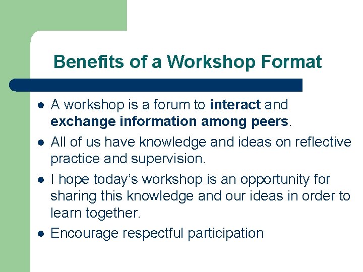 Benefits of a Workshop Format l l A workshop is a forum to interact