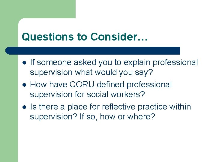 Questions to Consider… l l l If someone asked you to explain professional supervision