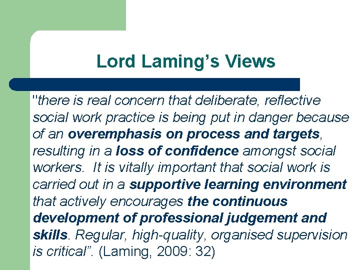 Lord Laming’s Views "there is real concern that deliberate, reflective social work practice is