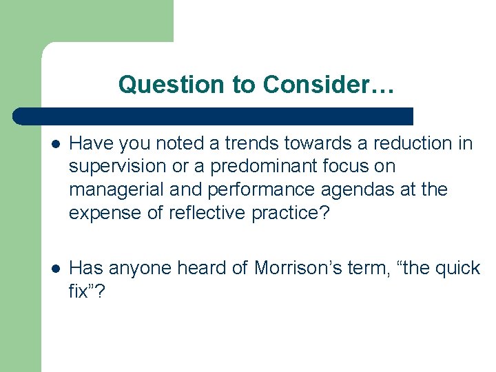 Question to Consider… l Have you noted a trends towards a reduction in supervision