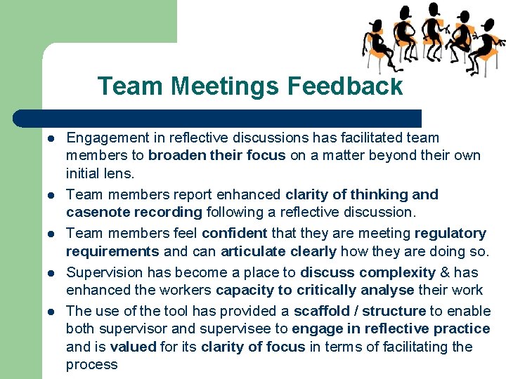 Team Meetings Feedback l l l Engagement in reflective discussions has facilitated team members