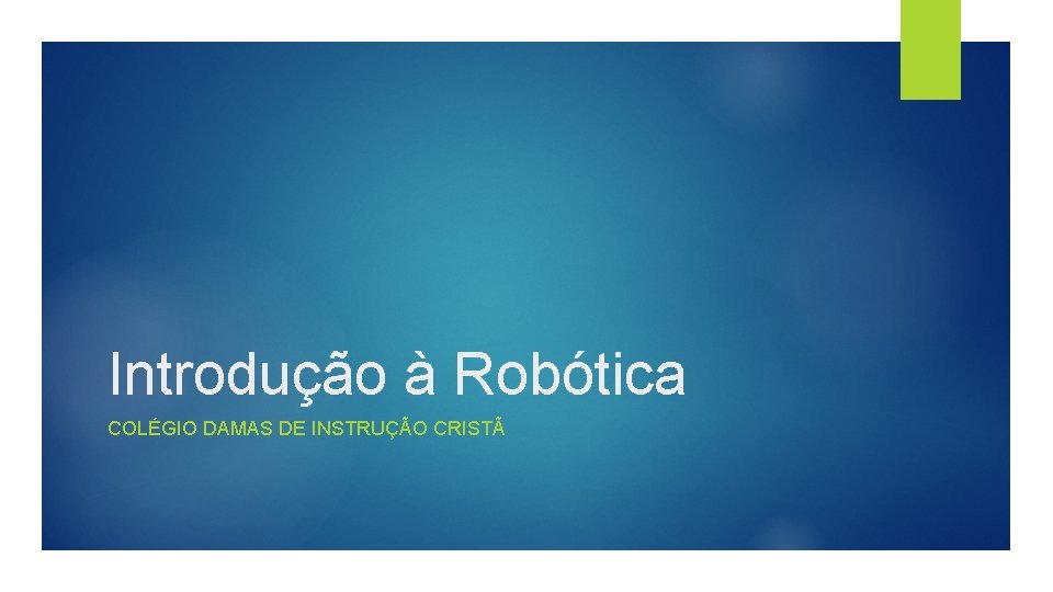 Introdução à Robótica COLÉGIO DAMAS DE INSTRUÇÃO CRISTÃ 
