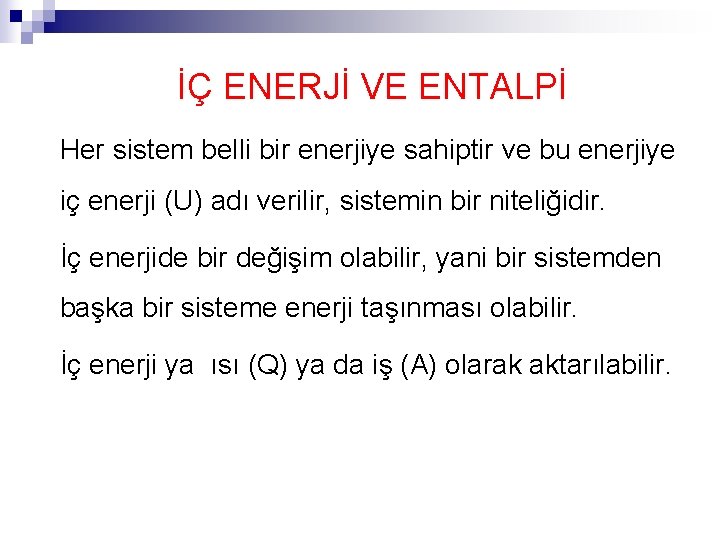 İÇ ENERJİ VE ENTALPİ Her sistem belli bir enerjiye sahiptir ve bu enerjiye iç