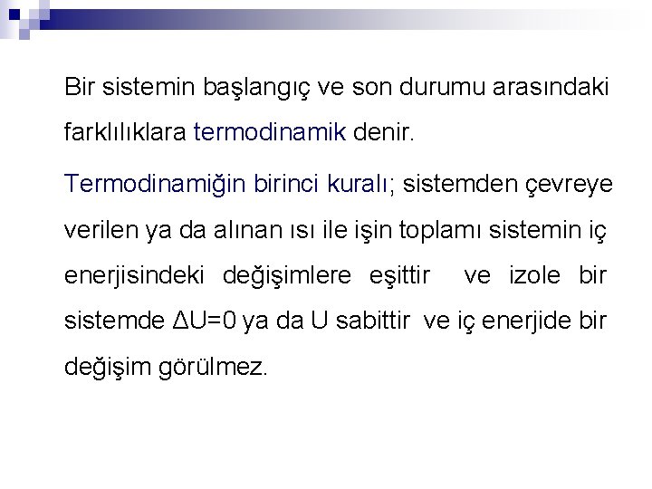 Bir sistemin başlangıç ve son durumu arasındaki farklılıklara termodinamik denir. Termodinamiğin birinci kuralı; sistemden