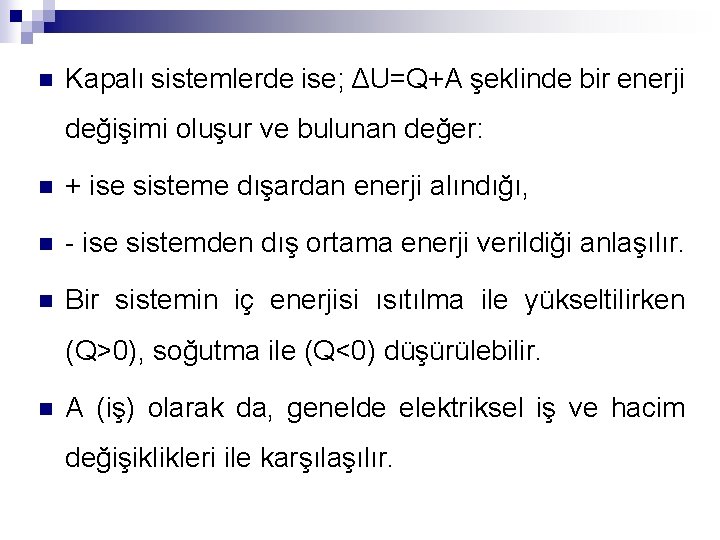 n Kapalı sistemlerde ise; ΔU=Q+A şeklinde bir enerji değişimi oluşur ve bulunan değer: n