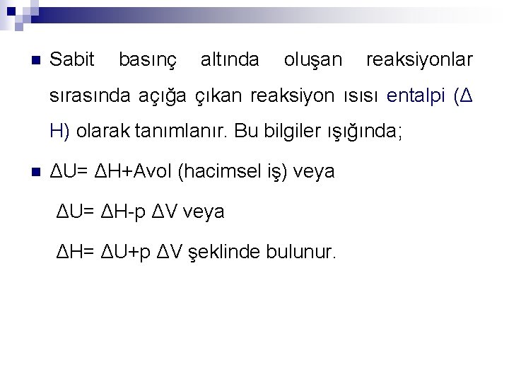 n Sabit basınç altında oluşan reaksiyonlar sırasında açığa çıkan reaksiyon ısısı entalpi (Δ H)