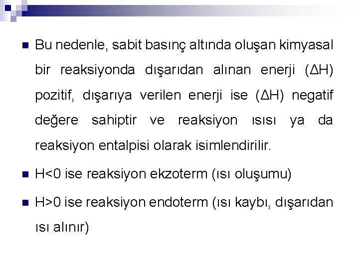 n Bu nedenle, sabit basınç altında oluşan kimyasal bir reaksiyonda dışarıdan alınan enerji (ΔH)