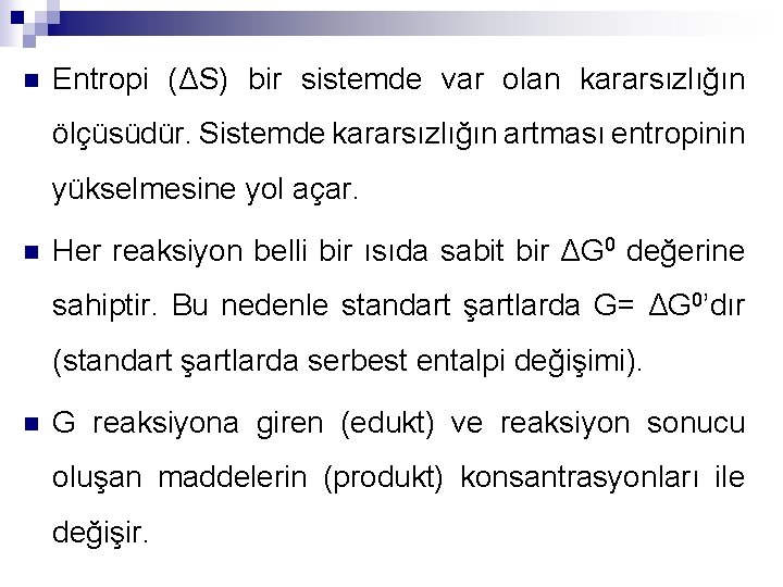 n Entropi (ΔS) bir sistemde var olan kararsızlığın ölçüsüdür. Sistemde kararsızlığın artması entropinin yükselmesine