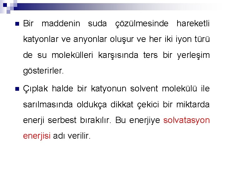 n Bir maddenin suda çözülmesinde hareketli katyonlar ve anyonlar oluşur ve her iki iyon