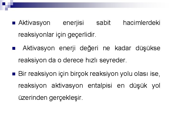 n Aktivasyon enerjisi sabit hacimlerdeki reaksiyonlar için geçerlidir. n Aktivasyon enerji değeri ne kadar