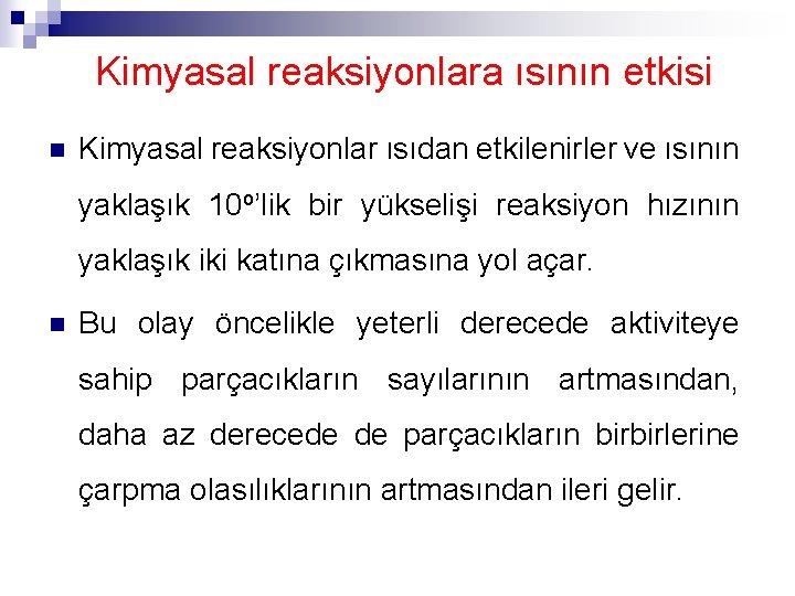 Kimyasal reaksiyonlara ısının etkisi n Kimyasal reaksiyonlar ısıdan etkilenirler ve ısının yaklaşık 10 o’lik