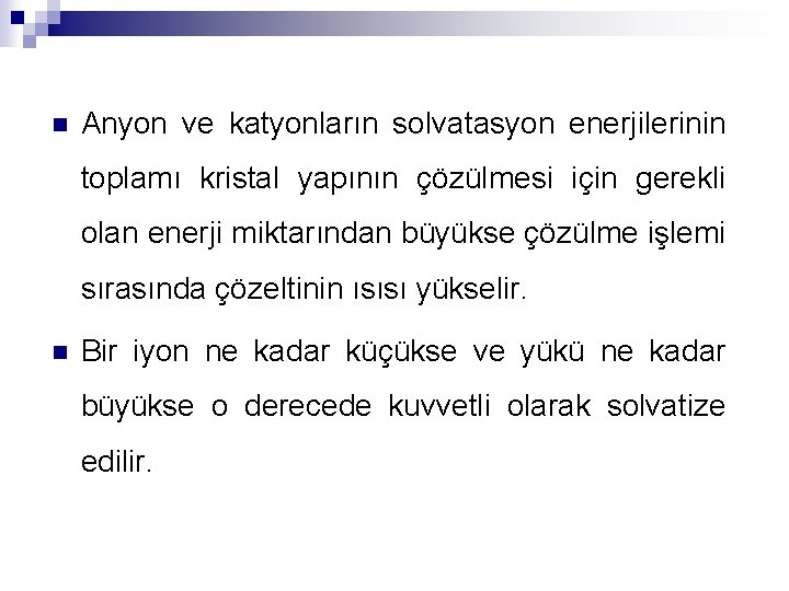 n Anyon ve katyonların solvatasyon enerjilerinin toplamı kristal yapının çözülmesi için gerekli olan enerji