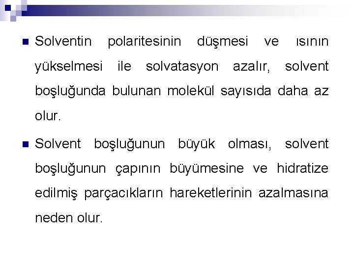 n Solventin polaritesinin düşmesi ve ısının yükselmesi ile solvatasyon azalır, solvent boşluğunda bulunan molekül