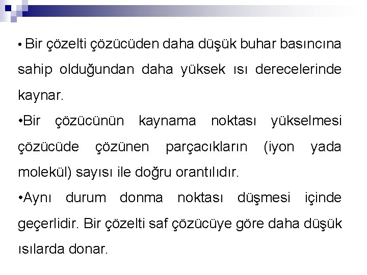  • Bir çözelti çözücüden daha düşük buhar basıncına sahip olduğundan daha yüksek ısı