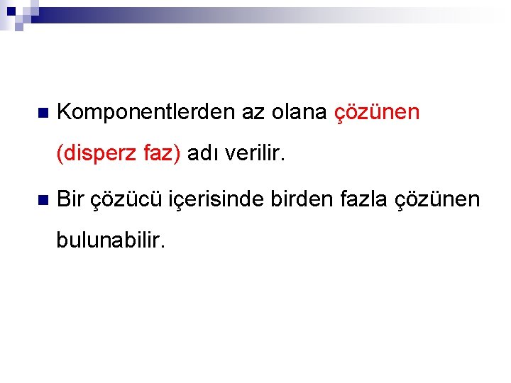 n Komponentlerden az olana çözünen (disperz faz) adı verilir. n Bir çözücü içerisinde birden