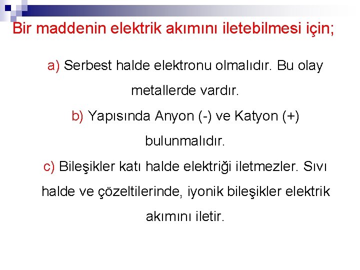 Bir maddenin elektrik akımını iletebilmesi için; a) Serbest halde elektronu olmalıdır. Bu olay metallerde