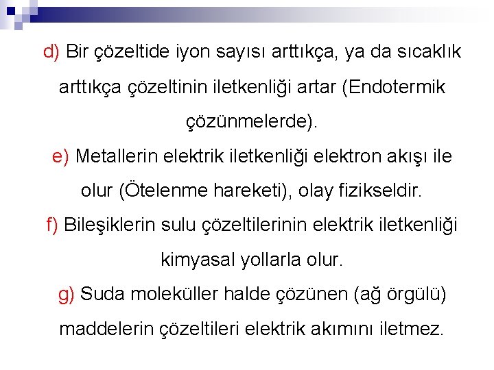 d) Bir çözeltide iyon sayısı arttıkça, ya da sıcaklık arttıkça çözeltinin iletkenliği artar (Endotermik