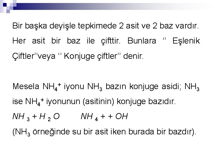 Bir başka deyişle tepkimede 2 asit ve 2 baz vardır. Her asit bir baz