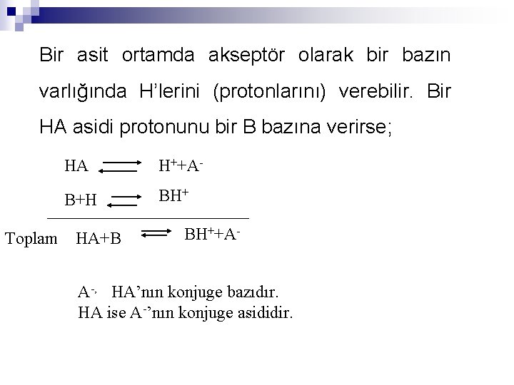 Bir asit ortamda akseptör olarak bir bazın varlığında H’lerini (protonlarını) verebilir. Bir HA asidi