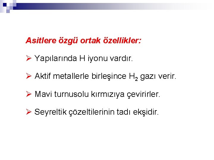 Asitlere özgü ortak özellikler: Ø Yapılarında H iyonu vardır. Ø Aktif metallerle birleşince H