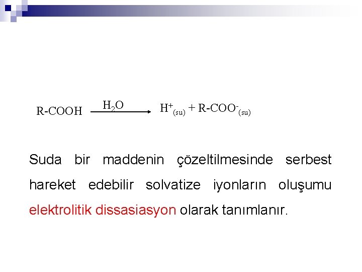 R-COOH H 2 O H+(su) + R-COO-(su) Suda bir maddenin çözeltilmesinde serbest hareket edebilir