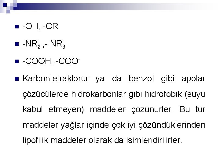 n -OH, -OR n -NR 2 , - NR 3 n -COOH, -COO- n