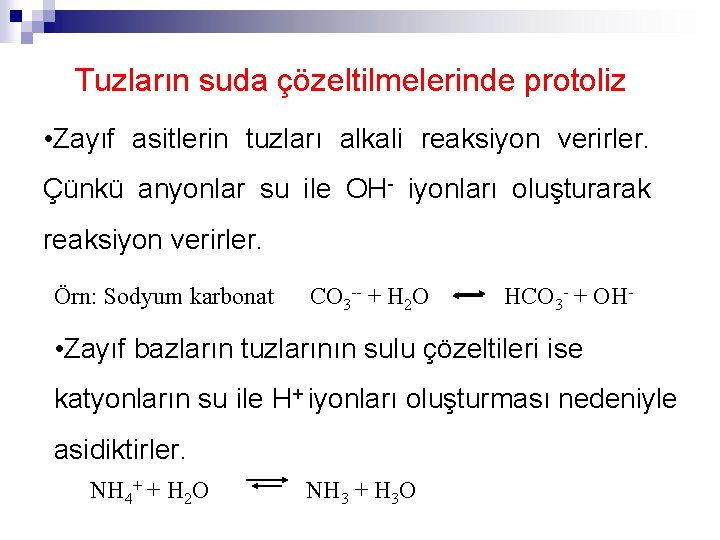 Tuzların suda çözeltilmelerinde protoliz • Zayıf asitlerin tuzları alkali reaksiyon verirler. Çünkü anyonlar su