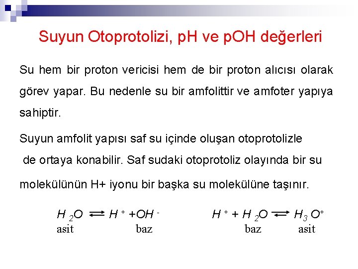 Suyun Otoprotolizi, p. H ve p. OH değerleri Su hem bir proton vericisi hem