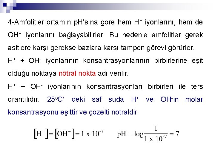 4 -Amfolitler ortamın p. H’sına göre hem H+ iyonlarını, hem de OH+ iyonlarını bağlayabilirler.