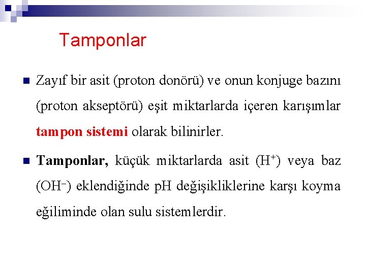 Tamponlar n Zayıf bir asit (proton donörü) ve onun konjuge bazını (proton akseptörü) eşit