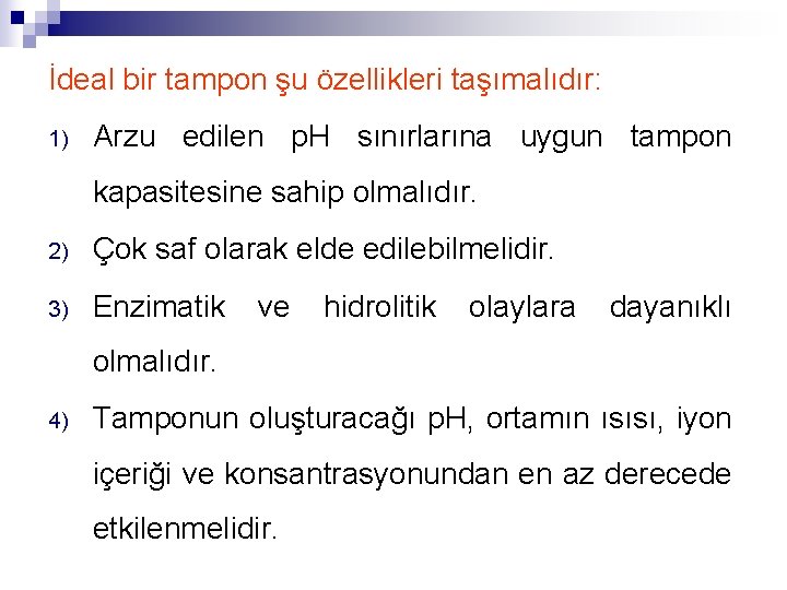 İdeal bir tampon şu özellikleri taşımalıdır: 1) Arzu edilen p. H sınırlarına uygun tampon