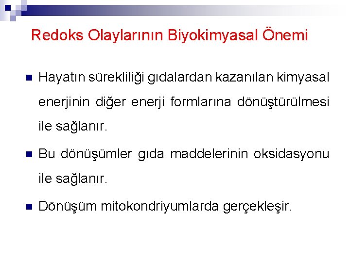 Redoks Olaylarının Biyokimyasal Önemi n Hayatın sürekliliği gıdalardan kazanılan kimyasal enerjinin diğer enerji formlarına