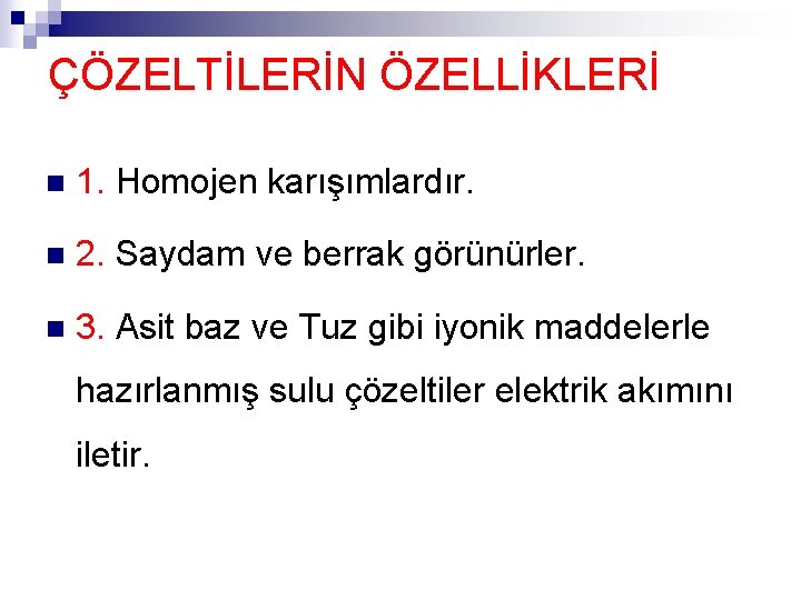 ÇÖZELTİLERİN ÖZELLİKLERİ n 1. Homojen karışımlardır. n 2. Saydam ve berrak görünürler. n 3.