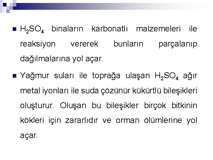 n H 2 SO 4 binaların karbonatlı malzemeleri ile reaksiyon vererek bunların parçalanıp dağılmalarına