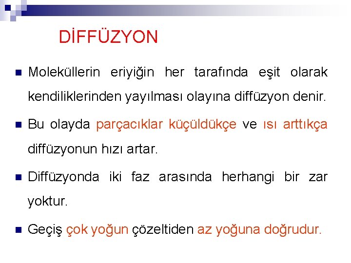 DİFFÜZYON n Moleküllerin eriyiğin her tarafında eşit olarak kendiliklerinden yayılması olayına diffüzyon denir. n