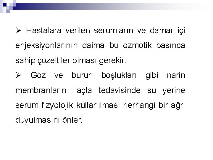 Ø Hastalara verilen serumların ve damar içi enjeksiyonlarının daima bu ozmotik basınca sahip çözeltiler