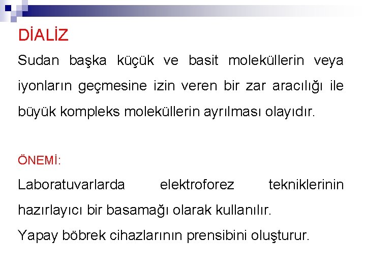 DİALİZ Sudan başka küçük ve basit moleküllerin veya iyonların geçmesine izin veren bir zar