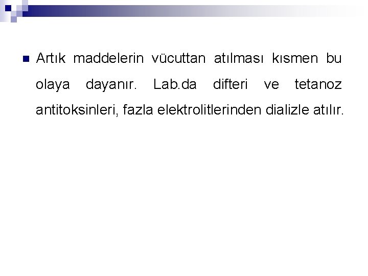 n Artık maddelerin vücuttan atılması kısmen bu olaya dayanır. Lab. da difteri ve tetanoz