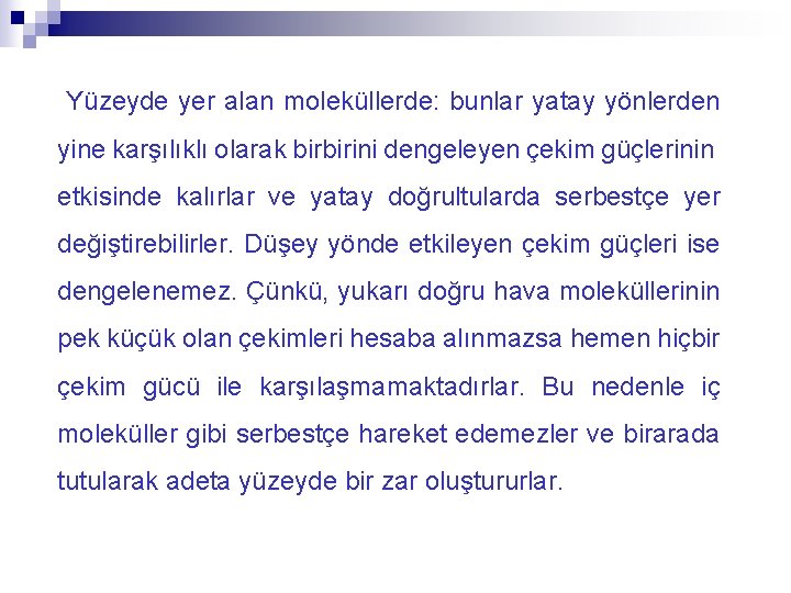  Yüzeyde yer alan moleküllerde: bunlar yatay yönlerden yine karşılıklı olarak birbirini dengeleyen çekim