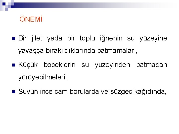 ÖNEMİ n Bir jilet yada bir toplu iğnenin su yüzeyine yavaşça bırakıldıklarında batmamaları, n