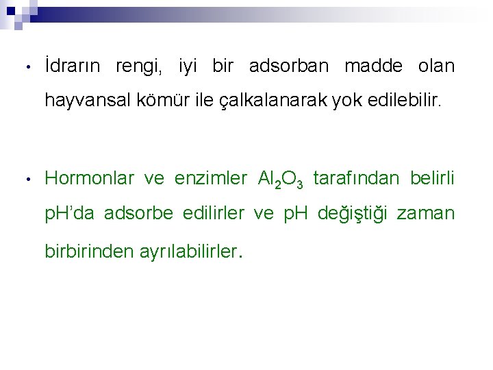  • İdrarın rengi, iyi bir adsorban madde olan hayvansal kömür ile çalkalanarak yok