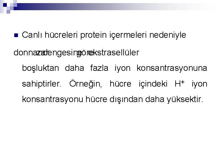 n Canlı hücreleri protein içermeleri nedeniyle donnan zar dengesine göre ekstrasellüler boşluktan daha fazla